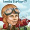 Who Was Amelia Earhart?