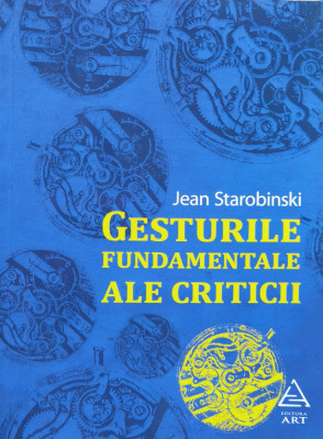 Gesturile Fundamentale Ale Criticii - Jean Starobinski , H54 foto