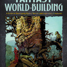 Creative World Building and Creature Design: A Guide for Illustrators, Game Designers, and Visual Creatives of All Types