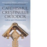 Catehismul Crestinului Ortodox - Calea spre Dumnezeu - Mitropolitul Irineu Mihalcescu