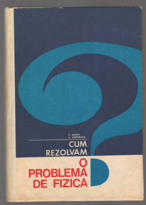 C9768 - CUM REZOLVAM O PROBLEMA DE FIZICA - F. KOCH, L. HEINRICH foto