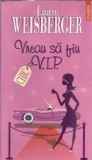 Vreau sa fiu VIP - Lauren Weisberger