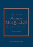 The Little Book of Alexander McQueen: The Story of the Iconic Brand