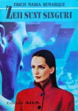 Zeii Sunt Singuri - Erich Maria Remarque , C791