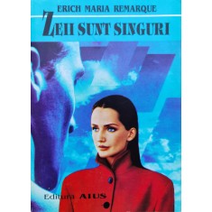 Zeii Sunt Singuri - Erich Maria Remarque , C791