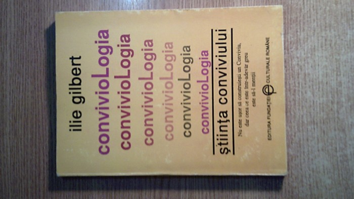 Ilie Gilbert -Conviviologia. Stiinta conviviului. Stiinta arta de a crea armonia