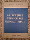 Aplicatiile Tehnice Ale Radioactivitatii - E. Broda T. Schonfeld ,553307, Tehnica