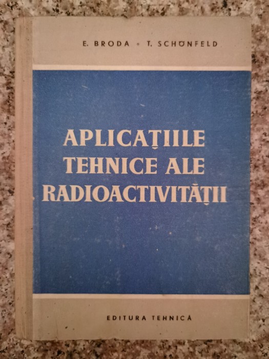 Aplicatiile Tehnice Ale Radioactivitatii - E. Broda T. Schonfeld , B11