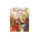 'Twas the Season of Lent: Devotions and Stories for the Lenten and Easter Seasons