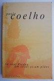 La raul Piedra am sezut si-am plans &ndash; Paulo Coelho