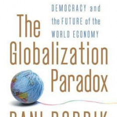 The Globalization Paradox: Democracy and the Future of the World Economy
