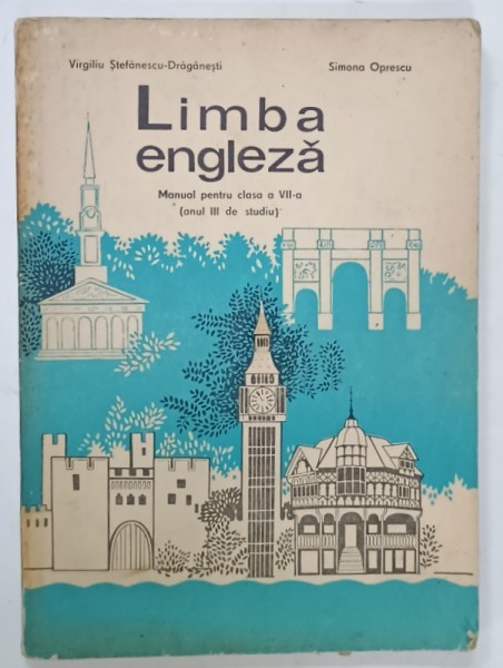 LIMBA ENGLEZA , MANUAL PENTRU CLASA A VII -A , ANUL III DE STUDIU de VIRGILIU STEFANESCU - DRAGANESTI si SIMONA OPRESCU , 1979, PREZINTA URME DE UZUR