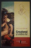 Victor Ieronim Stoichiță - Creatorul și Umbra Lui, Humanitas 2007, Carte Arta, Istoria Artei