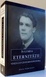 IN LUMINA ETERNITATII, VIATA LUI LEONARD RAVENHILL de MACK TOMLINSON , 2012 * EDITIE CARTONATA