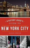 A History Lover&#039;s Guide to New York City