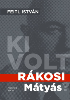 Ki volt R&amp;aacute;kosi M&amp;aacute;ty&amp;aacute;s? - Feitl Istv&amp;aacute;n foto