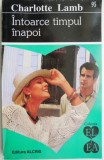 Intoarce timpul inapoi - Charlotte Lamb, Roman de Dragoste