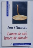 LUMEA DE AICI , LUMEA DE DINCOLO de ION GHINOIU , 1999 * PREZINTA HALOURI DE APA