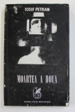 MOARTEA A DOUA , roman de IOSIF PETRAN , 1971 , DEDICATIE *