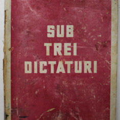SUB TREI DICTATURI , EDITIA A II-A de LUCRETIU PATRASCANU , 1945