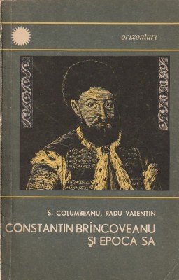 S. COLUMBEANU, RADU VALENTIN - CONSTANTIN BRANCOVEANU SI EPOCA SA foto