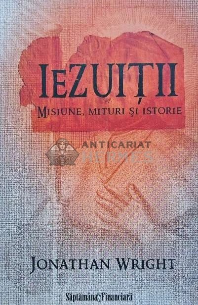 Iezuitii: misiune, mituri si istorie - 2010 - Jonathan Wright (AH141)