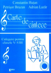 Carte de cantece. Culegere pentru clasele V-VIII - Constantin Hutan, Petrisor Bruzan, Adrian Lazar foto