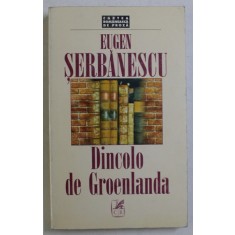 DINCOLO DE GROELANDA , roman de EUGEN SERBANESCU , 1997 *DEDICATIE