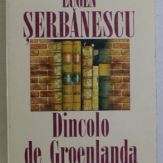 DINCOLO DE GROELANDA , roman de EUGEN SERBANESCU , 1997 *DEDICATIE