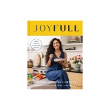 Joyfull: Cook Effortlessly, Eat Freely, Live Radiantly (a Cookbook)