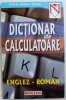 Dictionar Calculatoare Engleza-Romana, Nicolae Ionescu-Crutan, Editura Niculescu, 1999, 231 pagini