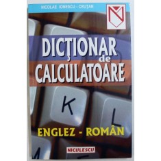 DICTIONAR DE CALCULATOARE ENGLEZ - ROMAN de NICOLAE IONESCU - CRUTAN, 1999