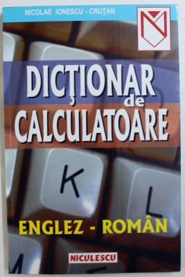 DICTIONAR DE CALCULATOARE ENGLEZ - ROMAN de NICOLAE IONESCU - CRUTAN, 1999 foto