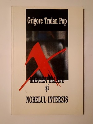 Grigore Traian Pop - Mircea Eliade și Nobelul interzis foto