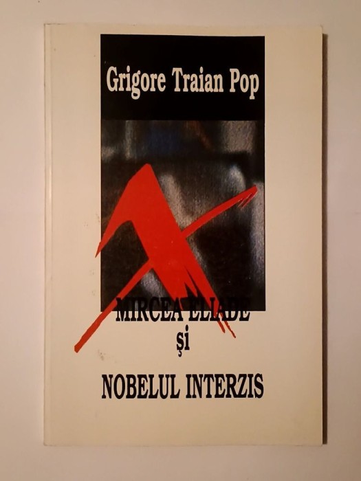Grigore Traian Pop - Mircea Eliade și Nobelul interzis