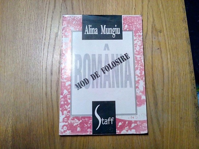 ROMANIA, MOD DE FOLOSIRE - Alina Mungiu - Editura Staff, 1994, 199 p.