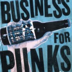 Business for Punks Break All the Rules - the BrewDog Way - by JAMES WATT