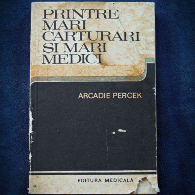 PRINTRE MARI CARTURARI SI MARI MEDICI - ARCADIE PERCEK foto