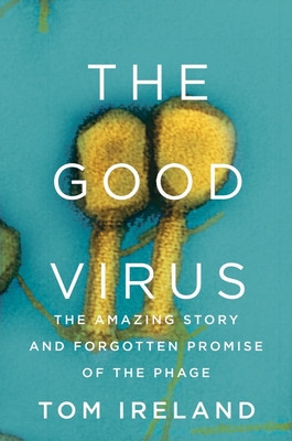 The Good Virus: The Amazing Story and Forgotten Promise of the Phage foto