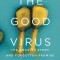 The Good Virus: The Amazing Story and Forgotten Promise of the Phage