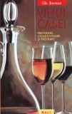 Vinul Casei - Gh. Bernaz, Preparare, Conditionare, Pastrare Vin, Editura Casa, Limba Romana