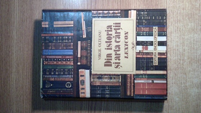 Din istoria si arta cartii -Lexicon -Vademecum pentru editori... -Virgil Olteanu