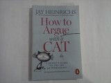 HOW TO ARGUE WITH A CAT - JAY HEINRICHS