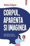Corpul, aparenta si imaginea - Nicolae Gueguen