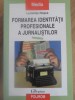FORMAREA IDENTITATII PROFESIONALE A JURNALISTILOR-LUMINITA ROSCA-216457
