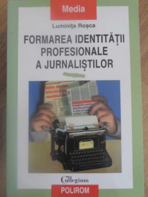 FORMAREA IDENTITATII PROFESIONALE A JURNALISTILOR-LUMINITA ROSCA foto