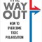The Way Out: How to Overcome Toxic Polarization