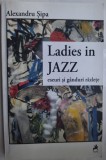 Cumpara ieftin ALEXANDRU SIPA (coordonator): LADIES IN JAZZ, ESEURI SI GANDURI RAZLETE (2016) [DEDICATIE / AUTOGRAF]