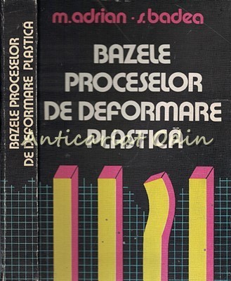 Bazele Proceselor De Deformare Plastica - M. Adrian,S. Badea foto