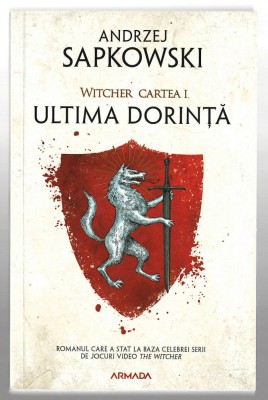 Ultima dorinta - Witcher - Cartea I - Andrej Sapkowski, Ed. Nemira 2019 foto